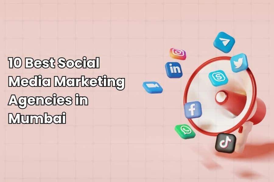 10 Best Social Media Marketing Agencies in Mumbai