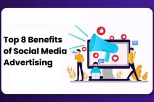 Top 8 Benefits of Social Media Advertising for Businesses