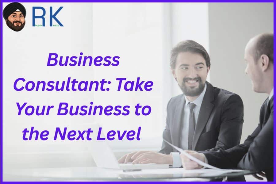 Business Consultant: Take Your Business To The Next Level