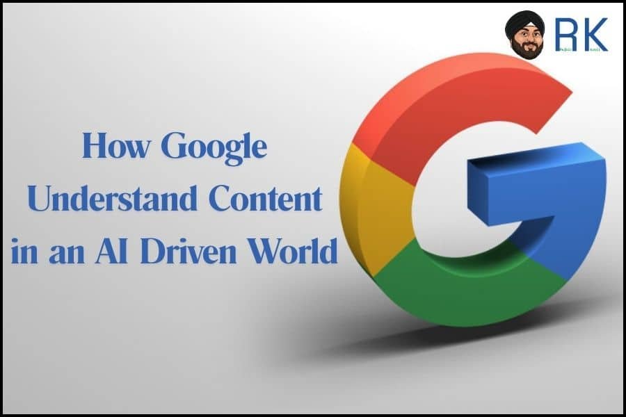 How Google Understands Content In An Ai-Driven World
